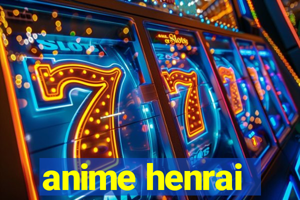 anime henrai